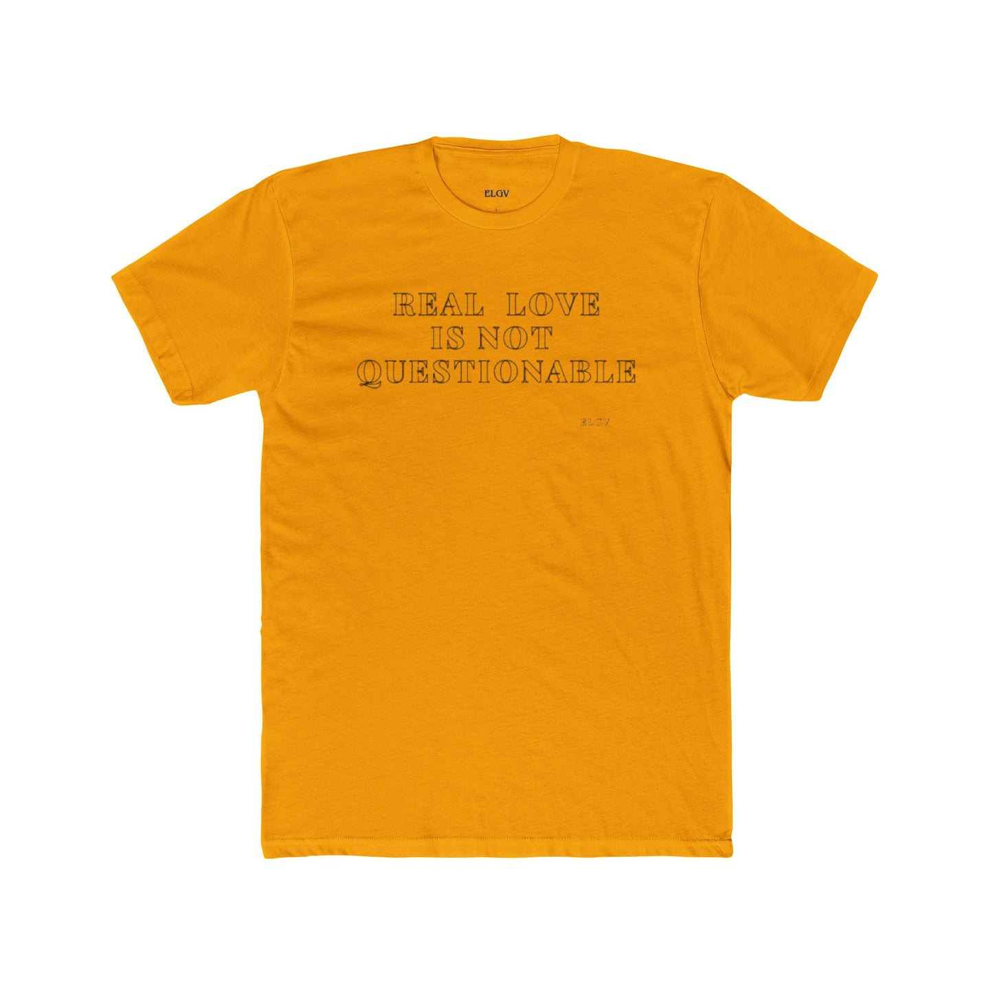 “Real love is not questionable” tee