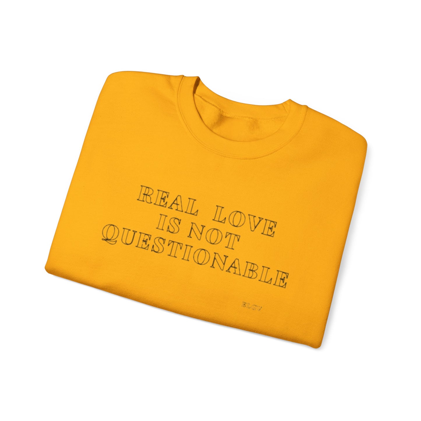 “Real love is not questionable” sweatshirt