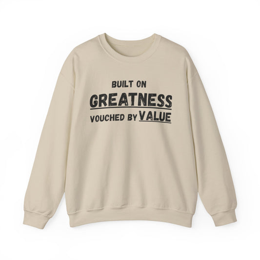“Greatness built, value vouched” sweatshirt