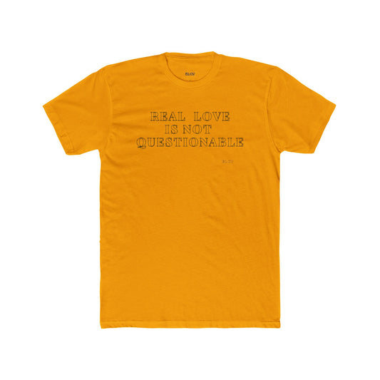 “Real love is not questionable” tee