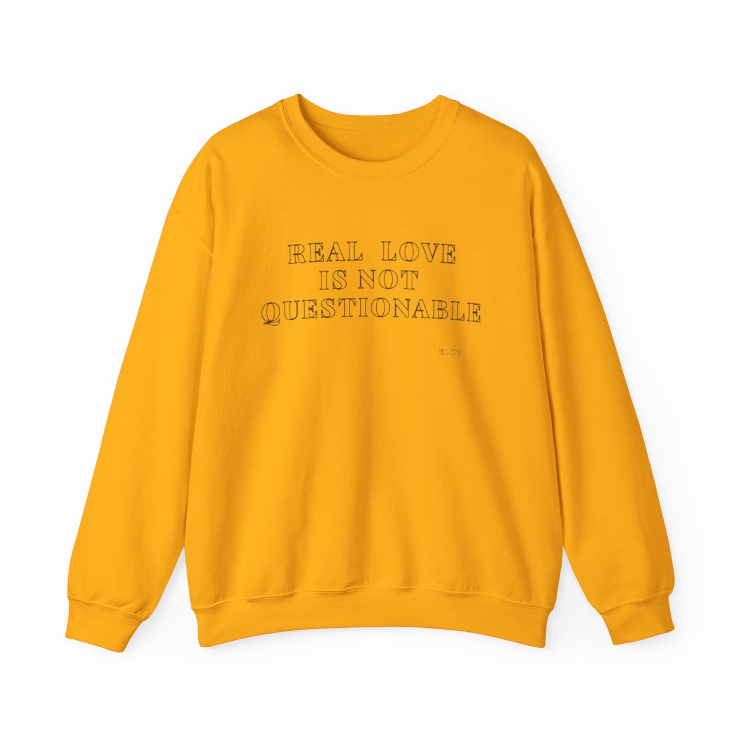 “Real love is not questionable” sweatshirt