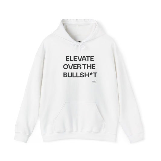 “Elevate over  the bullsh*t” hoodie